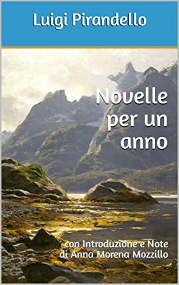 Novelle per un anno: con Introduzione e Note di Anna Morena Mozzillo